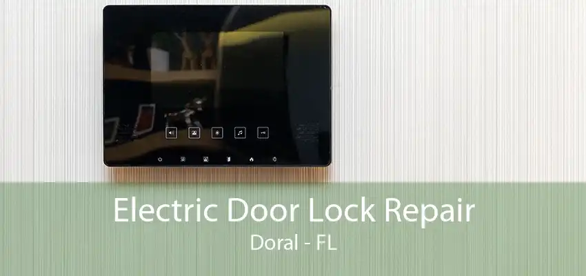 Electric Door Lock Repair Doral - FL