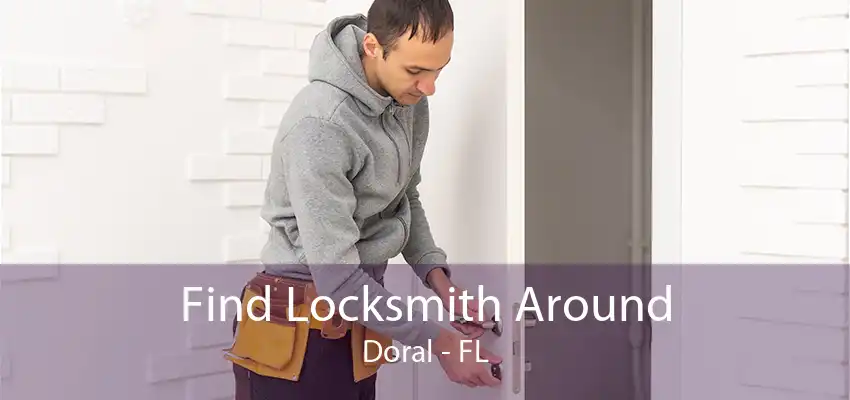 Find Locksmith Around Doral - FL