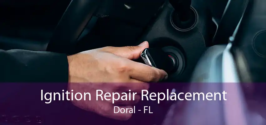 Ignition Repair Replacement Doral - FL